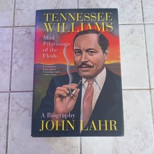 Tennessee Williams: Mad Pilgrimage of the Flesh by John Lahr